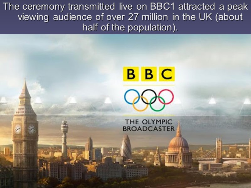 The ceremony transmitted live on BBC1 attracted a peak viewing audience of over 27